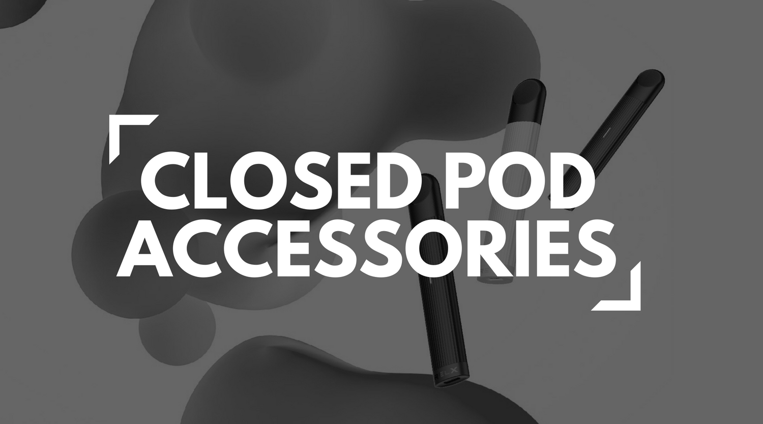 Closed Pod System Accessories